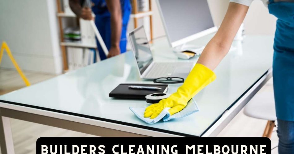 Builders Cleaning Melbourne